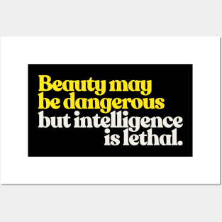 Beauty May Be Dangerous, But Intelligence Is Lethal Posters and Art